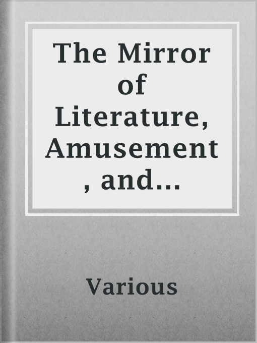 Title details for The Mirror of Literature, Amusement, and Instruction by Various - Available
